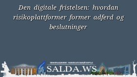 Den digitale fristelsen: hvordan risikoplattformer former adferd og beslutninger
