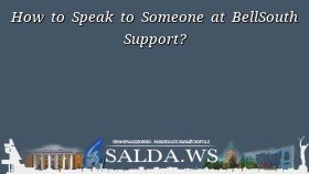 How to Speak to Someone at BellSouth Support?